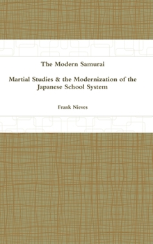 Hardcover The Modern Samurai: Martial Studies & the Modernization of the Japanese School System Book