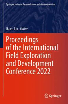 Paperback Proceedings of the International Field Exploration and Development Conference 2022 (Springer Series in Geomechanics and Geoengineering) Book