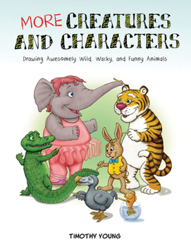 Paperback More Creatures and Characters: Drawing Awesomely Wild, Wacky, and Funny Animals Book