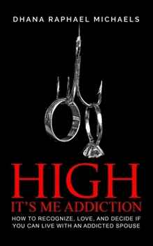 Paperback High, It's Me Addiction: How to Recognize, Love, and Decide if You Can Live with an Addicted Spouse Book