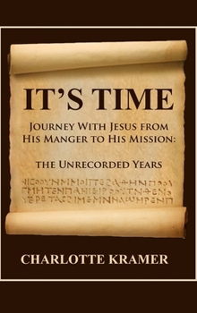 Hardcover It's Time to Journey with Jesus from His Manger to His Mission: The Unrecorded Years Book