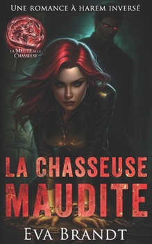 La Chasseuse maudite: Une romance à harem inversé (La Meute de la chasseuse) (French Edition)