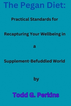 Paperback The Pegan Diet: Practical Standards for Recapturing Your Wellbeing in a Supplement-Befuddled World Book