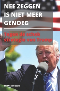 Paperback Nee Zeggen Is Niet Meer Genoeg: Tegen de schok strategie van Trump [Dutch] Book