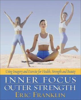 Paperback Inner Focus, Outer Strength: Using Imagery and Exericse for Strength, Health and Beauty Book