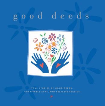 Paperback Good Deeds: True Stories of Good Deeds, Charitable Acts, and Selfless Service Book