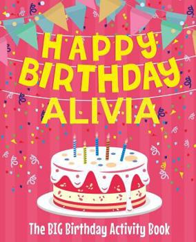 Paperback Happy Birthday Alivia - The Big Birthday Activity Book: (Personalized Children's Activity Book) Book