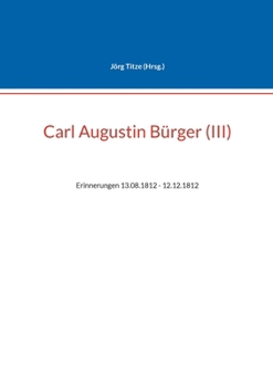 Paperback Carl Augustin Bürger (III): Erinnerungen 13.08.1812 - 12.12.1812 [German] Book