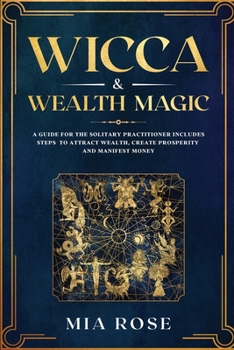 Paperback Wicca & Wealth Magic: A Guide for the Solitary Practitioner includes Steps to Attract Wealth, Create Prosperity and Manifest Money Book