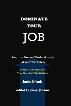 Paperback Dominate Your Job: Improve Yourself Professionally at Your Workplace Book