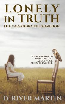 Paperback Lonely in Truth: The Cassandra Phenomenon Book