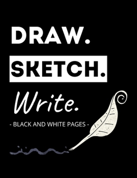 Paperback Draw. Sketch. Write: Black and White Pages: Unique Doodle/Scribble Book Perfect for Journaling with Sparkly, Metallic, Gel and Neon Pens Book
