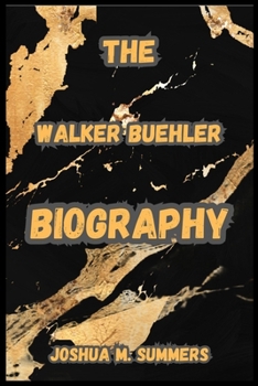 THE WALKER BUEHLER BIOGRAPHY