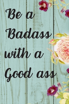 Be A Badass With A Good Ass: 3 Months Food Journal And Fitness Tracker ( Keep Record Daily Track Eating, Habits, Activity, Set Diet For Reduce Loss Weight )