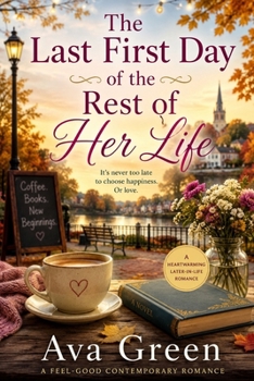The Last First Day of the Rest of Her Life: A contemporary later-in-life romance celebrating second chances. (A Short Romance Read Series)