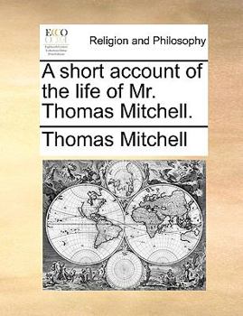Paperback A short account of the life of Mr. Thomas Mitchell. Book