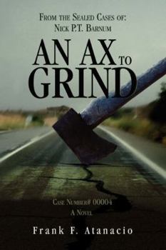 Paperback An Ax To Grind: From the Sealed Cases of: Nick P.T. Barnum Book