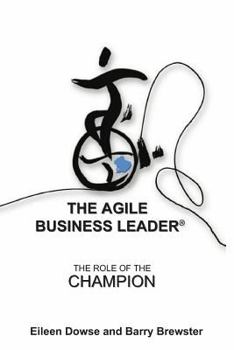 Paperback The Agile Business Leader: The Role Of The Champion Book