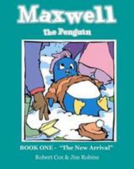 Maxwell the Penguin "the New Arrival"