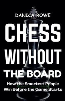 Paperback Chess Without the Board: How the Smartest People Win Before the Game Starts Book