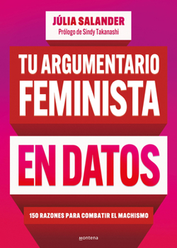 Paperback Tu Argumentario Feminista En Datos: 150 Razones Para Combatir El Machismo / Your Fe Minist Argument in Facts: 150 Reasons to Combat Machismo [Spanish] Book