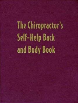 The Chiropractor's Self-Help Back and Body Book: Your Complete Guide to Relieving Aches and Pains at Home and on the Job