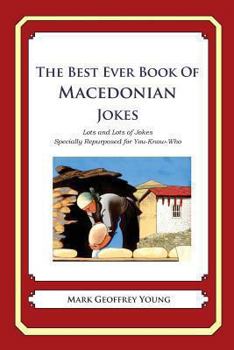 Paperback The Best Ever Book of Macedonian Jokes: Lots and Lots of Jokes Specially Repurposed for You-Know-Who Book