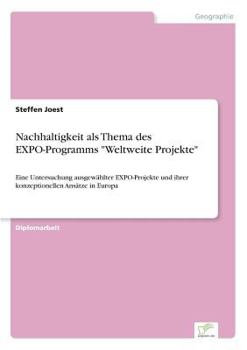 Paperback Nachhaltigkeit als Thema des EXPO-Programms "Weltweite Projekte": Eine Untersuchung ausgewählter EXPO-Projekte und ihrer konzeptionellen Ansätze in Eu [German] Book