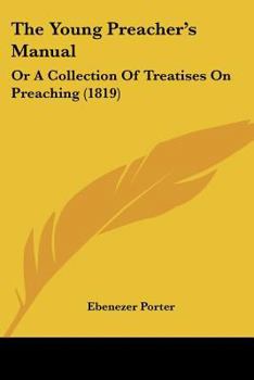 Paperback The Young Preacher's Manual: Or A Collection Of Treatises On Preaching (1819) Book