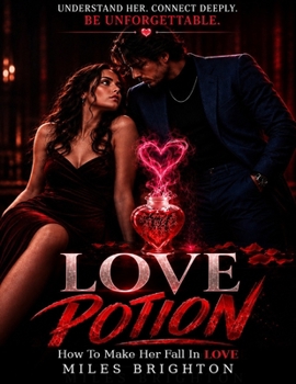 Paperback LOVE POTION: HOW TO MAKE HER FALL IN LOVE WITH YOU Book