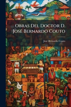 Paperback Obras Del Doctor D. José Bernardo Couto [Spanish] Book