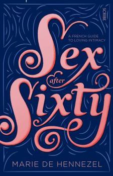 Paperback Sex After Sixty: a French guide to loving intimacy Book