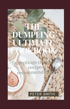 Paperback The Dumpling Ultimate Cookbook: Dumpling Cookbook Recipes Recommendation Book