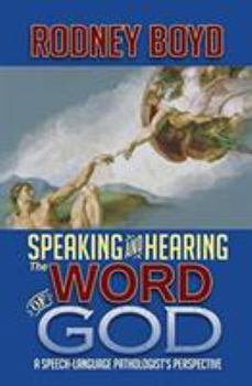 Paperback Speaking & Hearing the Word of God: A Speech-Language Pathologist's Perspective Book