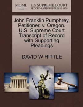 Paperback John Franklin Pumphrey, Petitioner, V. Oregon. U.S. Supreme Court Transcript of Record with Supporting Pleadings Book