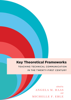 Paperback Key Theoretical Frameworks: Teaching Technical Communication in the Twenty-First Century Book