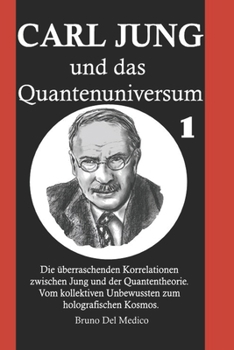 Carl Jung und das Quantenuniversum: Die überraschenden Korrelationen zwischen Jung und der Quantentheorie. Vom kollektiven Unbewussten zum holografischen Kosmos (German Edition)