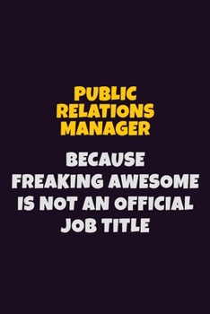 Paperback Public Relations Manager, Because Freaking Awesome Is Not An Official Job Title: 6X9 Career Pride Notebook Unlined 120 pages Writing Journal Book
