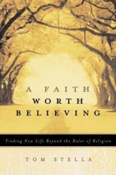 Hardcover A Faith Worth Believing: Finding New Life Beyond the Rules of Religion Book