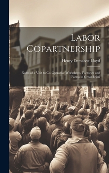 Hardcover Labor Copartnership; Notes of a Visit to Co-operative Workshops, Factories and Farms in Great Britai Book