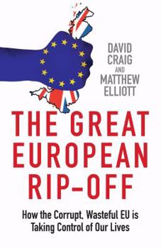 Paperback The Great European Rip-Off: How the Corrupt, Wasteful Eu Is Taking Control of Our Lives Book