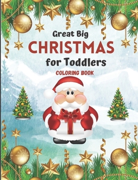 Great Big Christmas Coloring Book for Toddlers: A Collection of Fun and Easy Christmas Tree Decorations Gift Ideas Coloring Pages for ... and Preschoo