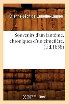 Paperback Souvenirs d'Un Fantôme, Chroniques d'Un Cimetière, (Éd.1838) [French] Book