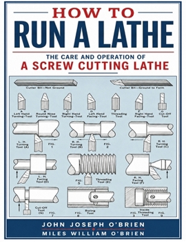 How to Run a Lathe: The Care and Operation of a Screw Cutting Lathe