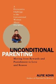 Hardcover Unconditional Parenting: Moving from Rewards and Punishments to Love and Reason Book