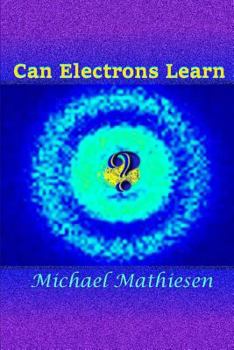 Can Electrons Learn?: The Great New Scientific Discovery