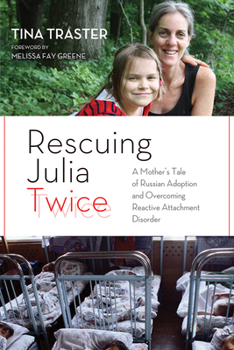 Hardcover Rescuing Julia Twice: A Mother's Tale of Russian Adoption and Overcoming Reactive Attachment Disorder Book