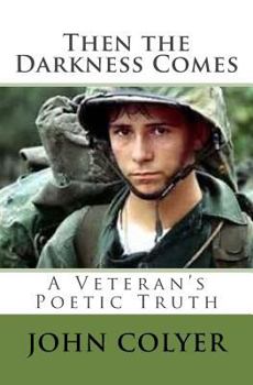 Paperback Then the Darkness Comes: A Veterans Truth Through Poetry Book