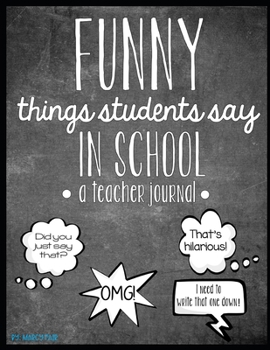 Paperback Funny Things Students Say In School - A Teacher Journal Book