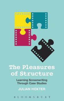 Paperback The Pleasures of Structure: Learning Screenwriting Through Case Studies Book